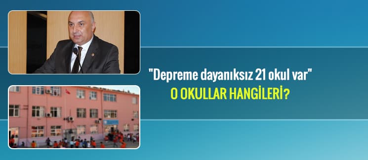 "Depreme dayanıksız 21 okul var", o okullar hangileri?