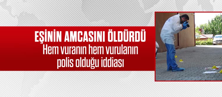 Eşinin amcasını silahla vurarak öldürdü