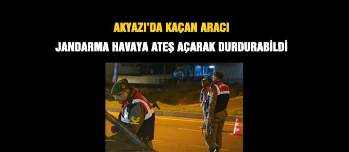 Jandarma kaçan aracı havaya ateş açarak durdurabildi