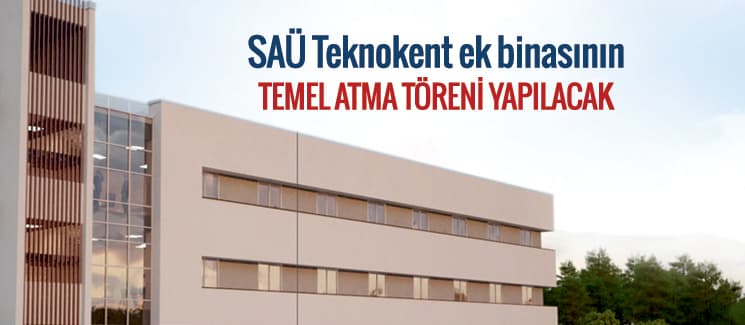 SAÜ Teknokent ek bina temel atma töreni yarın yapılacak
