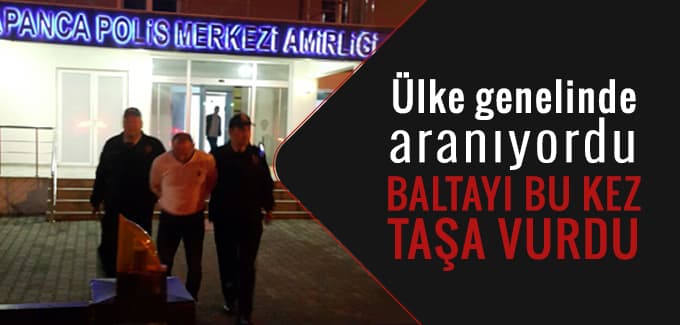 Ülke genelinde aranıyordu, baltayı bu kez taşa vurdu