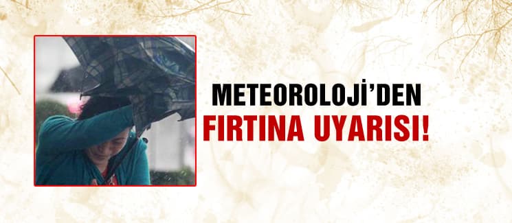 Meteoroloji'den fırtına uyarısı