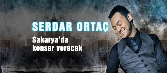 Serdar Ortaç Sakarya'ya gelecek