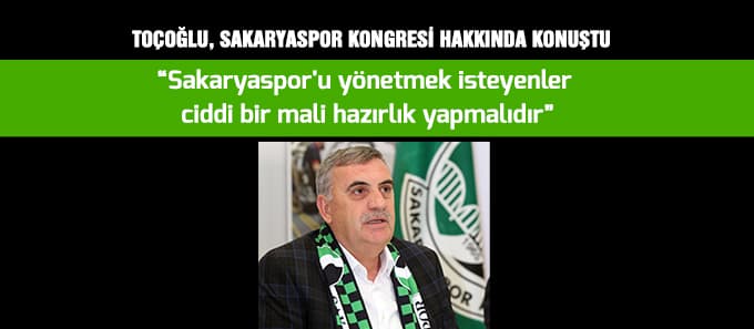 Toçoğlu, Sakaryaspor kongresi hakkında konuştu