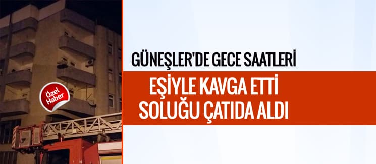 Eşiyle tartıştı, çatıya çıktı