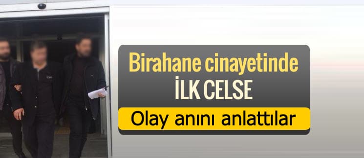 Birahane cinayetinde ilk celse