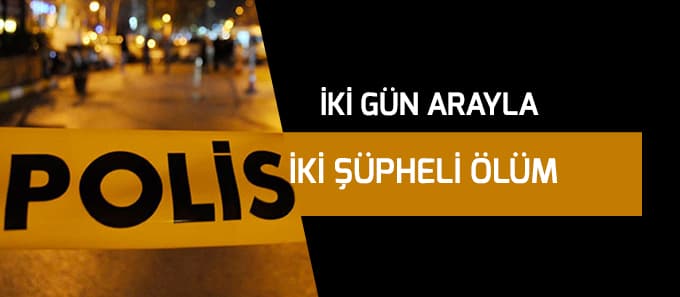 İki gün arayla iki şüpheli ölüm