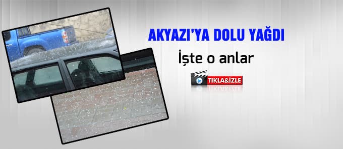 Akyazı'ya dolu yağdı