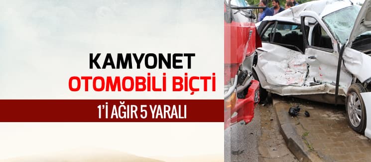 Kamyonet, otomobili biçti: 1'i ağır 5 yaralı!