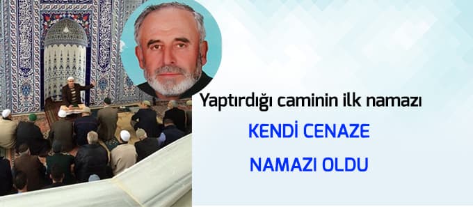 Yaptırdığı camide ilk namaz kendi cenaze namazı oldu