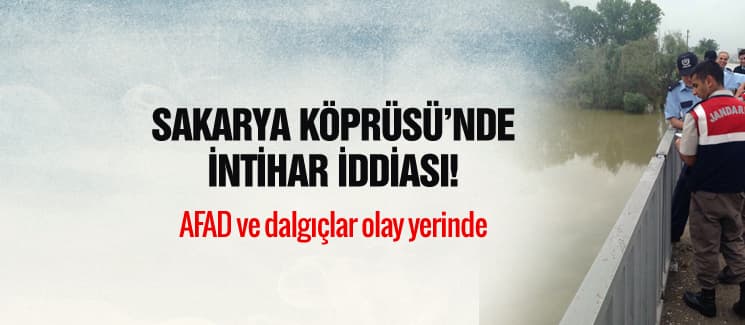 Sakarya Köprüsü'nde "Bir kişi atladı" iddiası