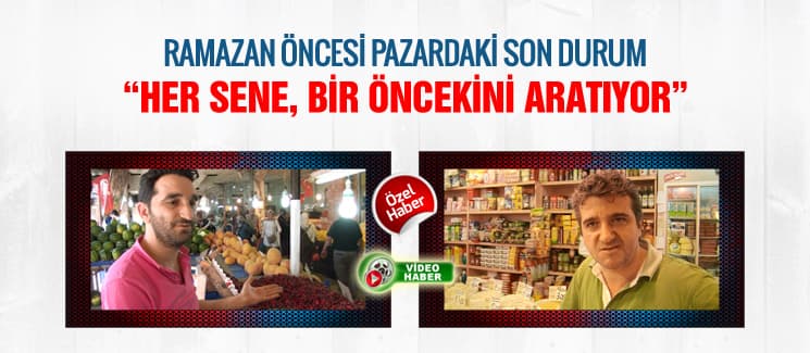 İşte Ramazan öncesi pazardaki son durum