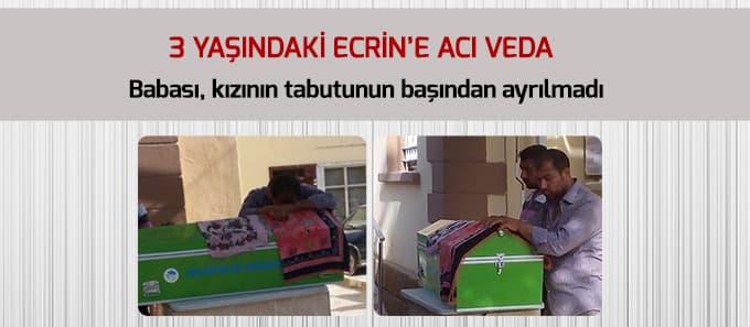 3 yaşındaki Ecrin'e acı veda