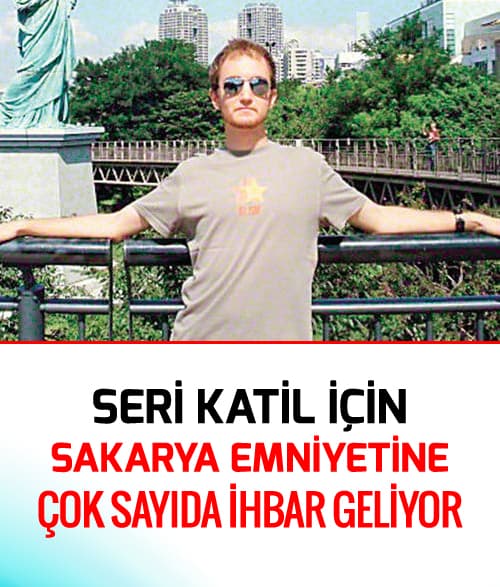 Seri katil için Sakarya emniyetine çok sayıda ihbar geldi