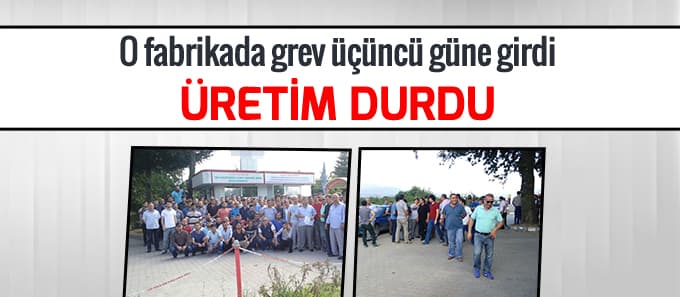 O fabrikada grev üçüncü güne girdi