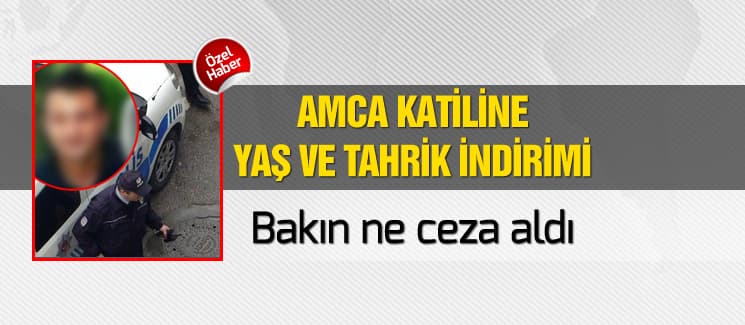 Amca katiline yaş ve tahrik indirimi