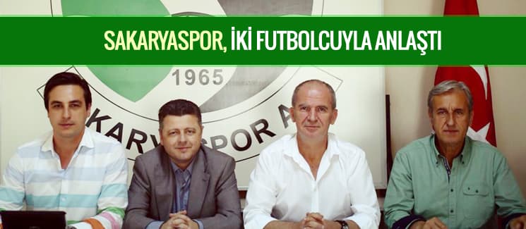 Sakaryaspor, iki futbolcuyla anlaşma sağladı