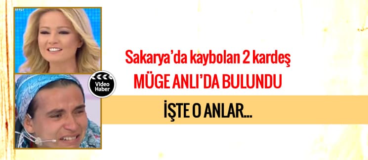 Sakarya'da kaybolan iki kardeş Müge Anlı'da bulundu
