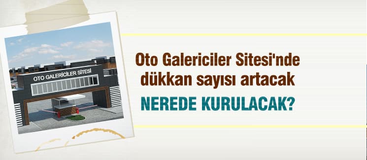 Oto Galericiler Sitesi'nde dükkan sayısı artacak