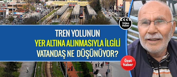 Tren yolunun yer altına alınması hakkında halk ne düşünüyor?
