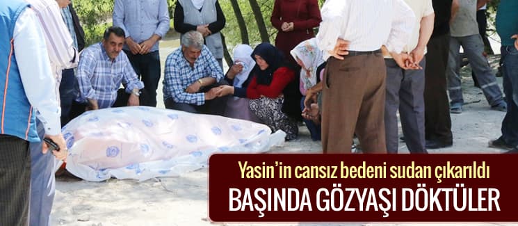 Nehre düşen Yasin'in cansız bedeni bulundu