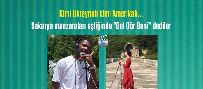 Sakarya manzaraları eşliğinde "Gel Gör Beni" dediler