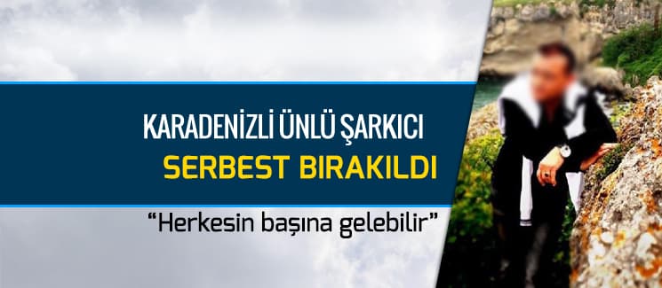 Karadenizli ünlü şarkıcı Sakarya'da gözaltına alındı