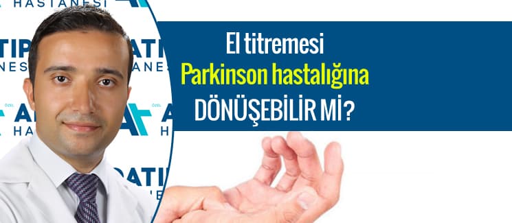 El titremesi Parkinson hastalığına dönüşebilir mi?