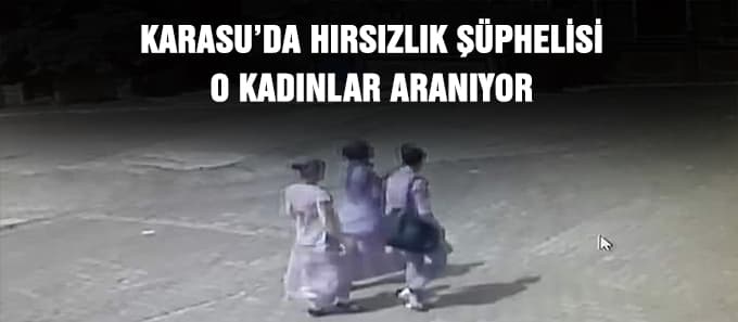 Hırsızlık şüphelisi o kadınlar aranıyor