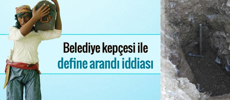 Belediye kepçesiyle define kazısı iddiası