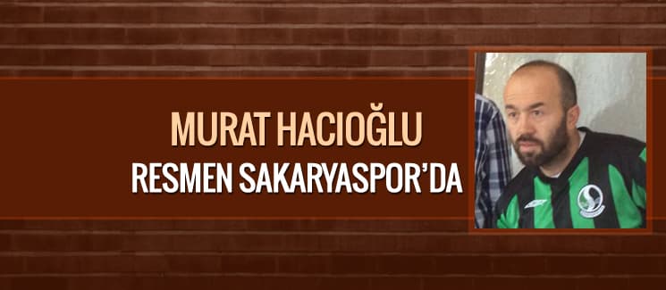 Murat Hacıoğlu resmen Sakaryaspor'da