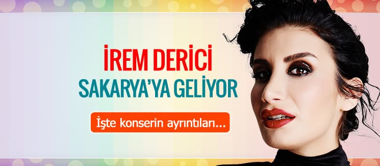 İrem Derici Sakarya'ya geliyor