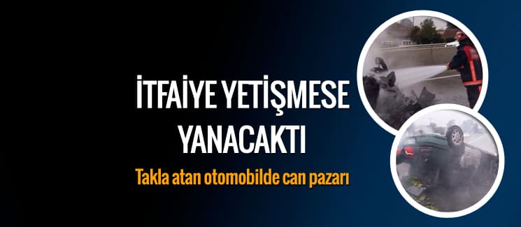 İtfaiye yetişmese yanacaktı