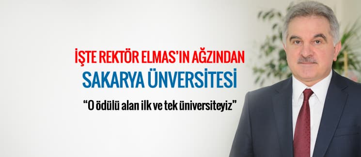İşte Rektör Elmas'ın ağzından Sakarya Üniversitesi