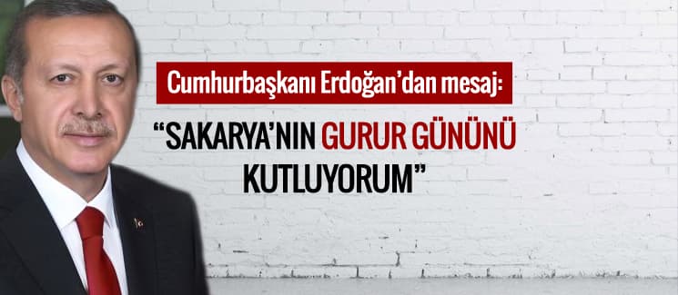 Cumhurbaşkanı Erdoğan, "Sakarya'nın gurur gününü kutluyorum"