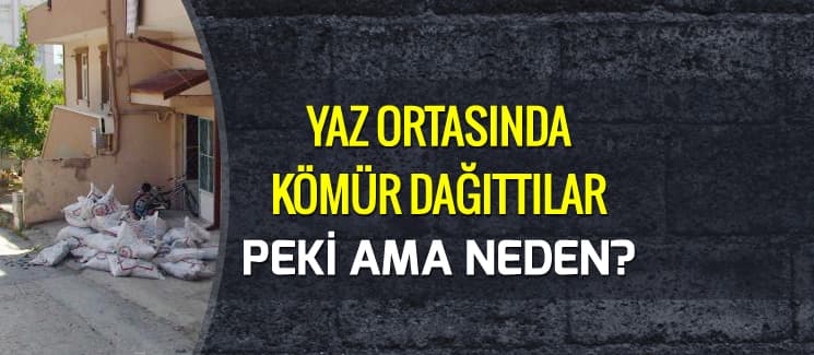 Yaz ortasında kömür dağıttılar