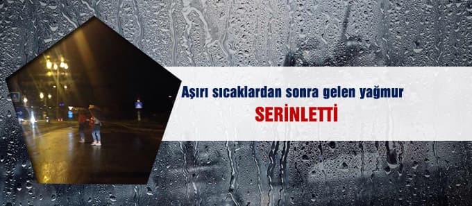 Yağmur serinletti