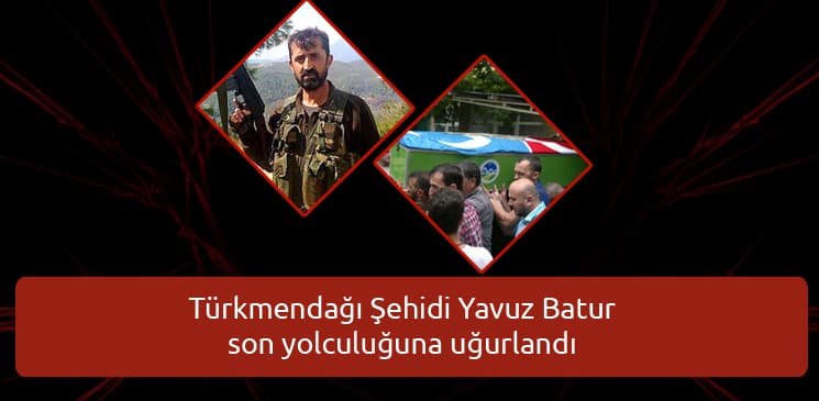 Türkmendağı Şehidi Yavuz Batur son yolculuğuna uğurlandı