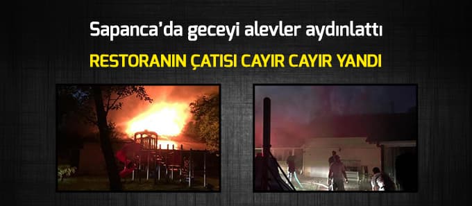 Restoranın çatısı alev alev yandı