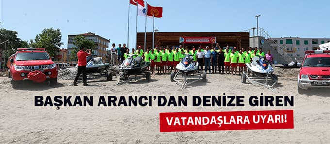 Başkan Arancı'dan denize giren vatandaşlara uyarı