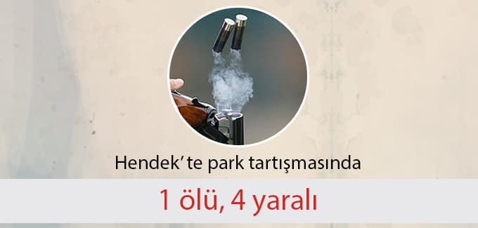 Hendek'te park tartışmasında cinayet