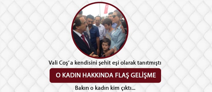 Vali Coş' a kendisini şehit eşi olarak tanıtmıştı
