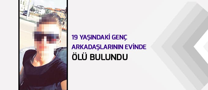 19 yaşındaki genç ölü bulundu