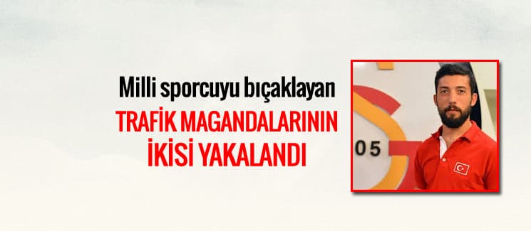 Milli sporcuyu bıçaklayan magandaların ikisi yakalandı