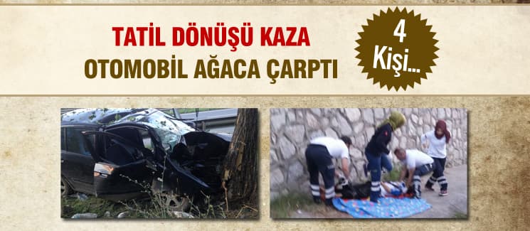 Tatil dönüşü kaza: 4 yaralı!