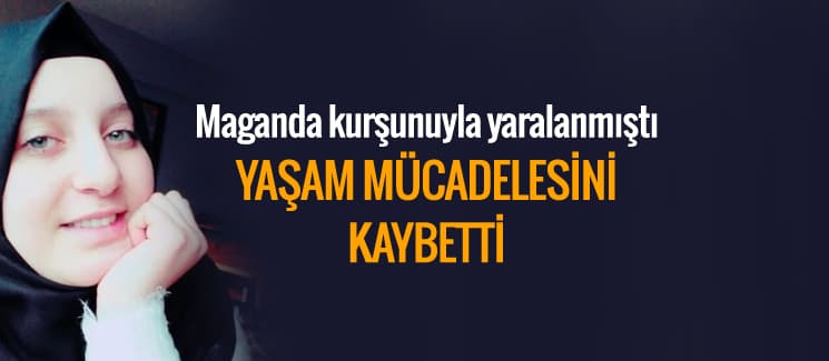 Maganda kurşunuyla yaralanan Feyzanur, yaşama tutunamadı