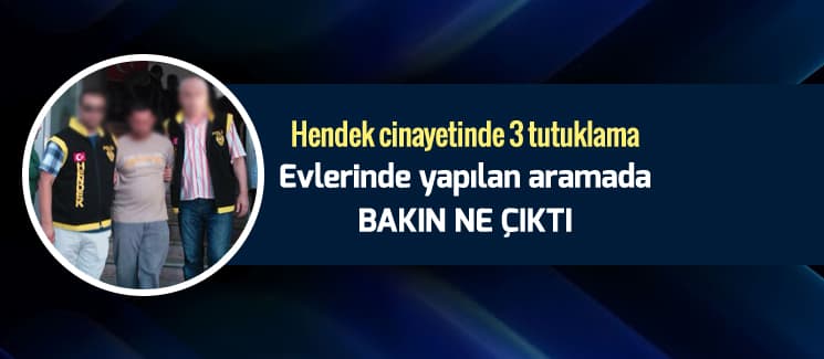 Hendek cinayetinde 3 tutuklama
