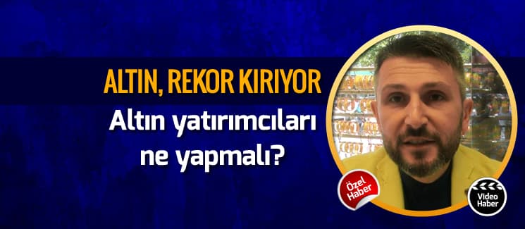 Altın fiyatları rekor üstüne rekor kırıyor