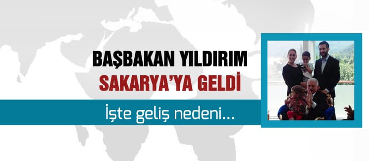 Başbakan Binali Yıldırım, Sakarya'ya geldi
