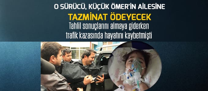 O sürücü küçük Ömer'in ailesine tazminat ödeyecek